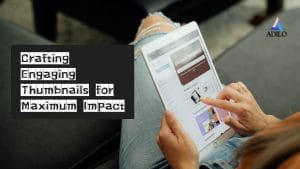 Crafting Engaging Thumbnails for Maximum Impact