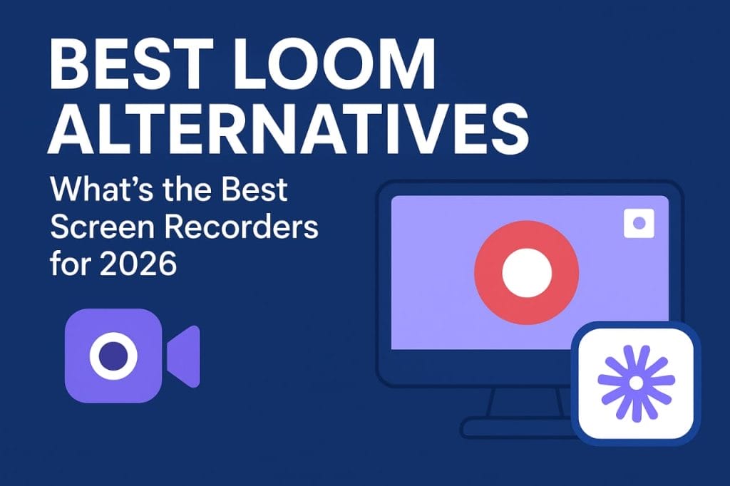 Best Loom Alternatives: What's the Best Screen Recorders for 2026