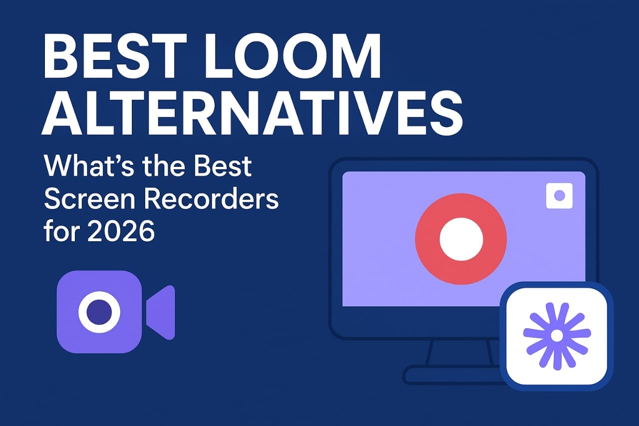 Best Loom Alternatives: What's the Best Screen Recorders for 2026